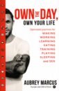 Marcus Aubrey Own the Day, Own Your Life. Optimised practices for waking, working, learning, eating, training goodwin james supercharge your brain how to maintain a healthy brain throughout your life