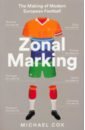 Cox Michael Zonal Marking. The Making of Modern European Football cox michael the mixer the story of premier league tactics from route one to false nines
