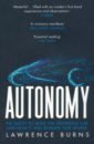 Burns Lawrence Autonomy. The Quest to Build the Driverless Car and How It Will Reshape Our World