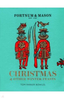 Fortnum & Mason. Christmas & Other Winter Feasts