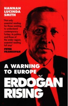 Erdogan Rising. A Warning to Europe