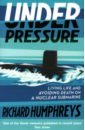 Humphreys Richard Under Pressure. Living Life and Avoiding Death on a Nuclear Submarine humphreys richard under pressure living life and avoiding death on a nuclear submarine