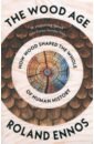 Ennos Rolans The Wood Age. How Wood Shaped the Whole of Human History hare brian woods vanessa survival of the friendliest understanding our origins and rediscovering our common humanity