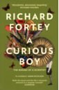 Fortey Richard A Curious Boy. The Making of a Scientist