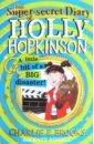 Brooks Charlie P. The Super-secret Diary of Holy Hopkinson. A Little Bit of a Big Disaster