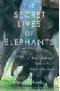 Mumby Hannah The Secret Lives of Elephants. Birth, Death and Family in the World of the Giants joe satriani – the elephants of mars cd