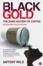 Wild Antony Black Gold. The Dark History of Coffee wild antony black gold the dark history of coffee