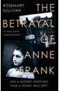 Sullivan Rosemary The Betrayal of Anne Frank. A Cold Case Investigation schloss eva after auschwitz a story of heartbreak ans survival by the stepsister of anne frank
