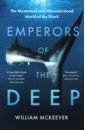 McKeever William Emperors of the Deep. The Mysterious and Misunderstood World of the Shark sharks