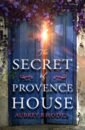 Rhodes Aubrey The Secret of Provence House rhodes aubrey the secret of provence house