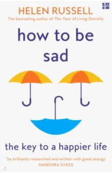 How to be Sad. The Key to a Happier Life