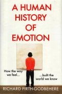 A Human History of Emotion. How the Way We Feel Built the World We Know