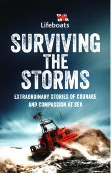 Surviving the Storms. Extraordinary Stories of Courage and Compassion at Sea