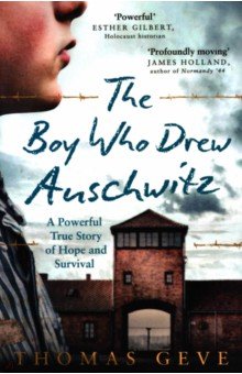 

The Boy Who Drew Auschwitz. A Powerful True Story of Hope and Survival