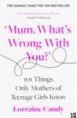 Candy Lorraine 'Mum, What's Wrong with You?' 101 Things Only Mothers of Teenage Girls Know gale jen the sustainable ish guide to green parenting