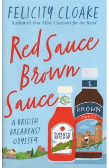 Cloake Felicity - Red Sauce Brown Sauce. A British Breakfast Odyssey