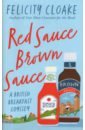 Cloake Felicity Red Sauce Brown Sauce. A British Breakfast Odyssey cloake felicity red sauce brown sauce a british breakfast odyssey
