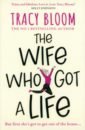цена Bloom Tracy The Wife Who Got a Life