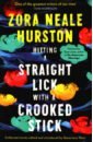 Hurston Zora Neale Hitting a Straight Lick with a Crooked Stick