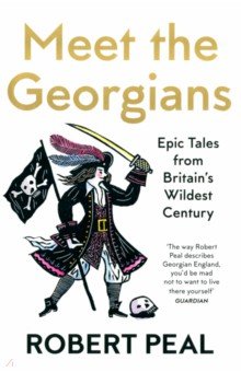 Meet the Georgians. Epic Tales from Britain s Wildest Century