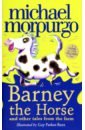 Morpurgo Michael Barney the Horse and Other Tales From the Farm morpurgo michael the nine lives of montezuma