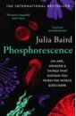 Baird Julia Phosphorescence. On Awe, Wonder & Things That Sustain You When the World Goes Dark mears ray we are nature how to reconnect with the wild