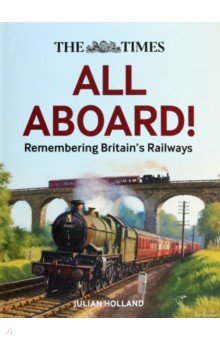 The Times. All Aboard! Remembering Britain s Railways