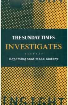 

The Sunday Times Investigates. Reporting That Made History