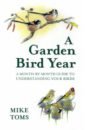 Toms Mike A Garden Bird Year unwin mike whittley sarah my first book of garden birds