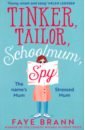 Brann Faye Tinker, Tailor, Schoolmum, Spy