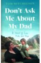 Mitchelson Tom Don’t Ask Me About My Dad. A Memoir of Love, Hate and Hope