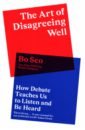 Bo Seo The Art of Disagreeing Well. How Debate Teaches Us to Listen and Be Heard emens elizabeth the art of life admin how to do less do it better and live more