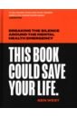 West Ben This Book Could Save Your Life. Breaking the silence around the mental health emergency tsch save this world hope and fear hoodie
