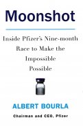 Moonshot. Inside Pfizer's Nine-month Race to Make the Impossible Possible