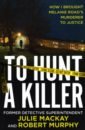 Mackay Julie, Murphy Rob To Hunt a Killer mackay julie murphy rob to hunt a killer