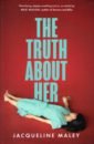 Maley Jacqueline The Truth about Her maley jacqueline the truth about her