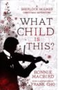 MacBird Bonnie What Child is This? A Sherlock Holmes Christmas Adventure the most popular author of the latest genuine novel book cuo xi a new fantasy novel about the universe