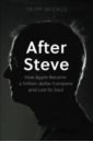 Mickle Tripp After Steve. How Apple became a Trillion-Dollar Company and Lost Its Soul richards steve the rise of the outsiders how mainstream politics lost its way