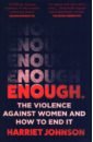 Johnson Harriet Enough. The Violence Against Women and How to End It beard m women and power a manifesto