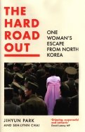 The Hard Road Out. One Woman's Escape From North Korea