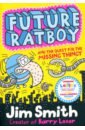 Smith Jim Future Ratboy and the Quest for the Missing Thingy smith jim barry loser s book of keel stuff