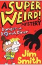 Smith Jim A Super Weird! Mystery. Danger at Donut Diner butchart pamela mystery of the skull