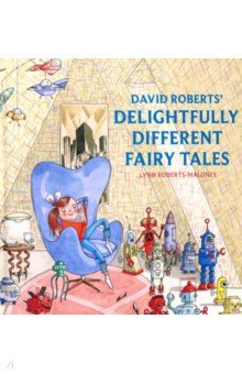 Обложка книги David Roberts' Delightfully Different Fairytales, Roberts-Maloney Lynn