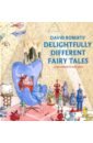 Roberts-Maloney Lynn David Roberts' Delightfully Different Fairytales hoffman mary a treasury of fairy tales and myths