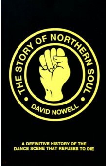 

The Story of Northern Soul. A Definitive History of the Dance Scene that Refuses to Die