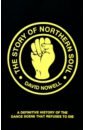 Nowell David The Story of Northern Soul. A Definitive History of the Dance Scene that Refuses to Die music the definitive visual history