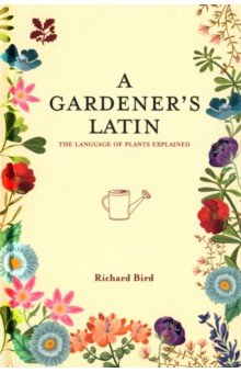 A Gardener s Latin. The language of plants explained