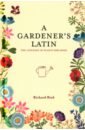 Bird Richard A Gardener's Latin. The language of plants explained latin dictionary