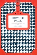 How to Pack. Travel Smart for Any Trip