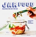 Jar Food. Recipes for On-the-Go